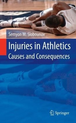 Injuries in Athletics: Causes and Consequences [Hardcover] [2008] (Author) Semyon M. Slobounov