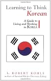 More details of book titled: Learning to Think Korean: A Guide to Living and Working in Korea (Interact Series)