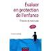 �valuer en protection de l'enfance - 3�me �dition - Th�orie et m�thode