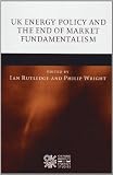 UK energy policy and the end of market fundamentalism : critical analyses