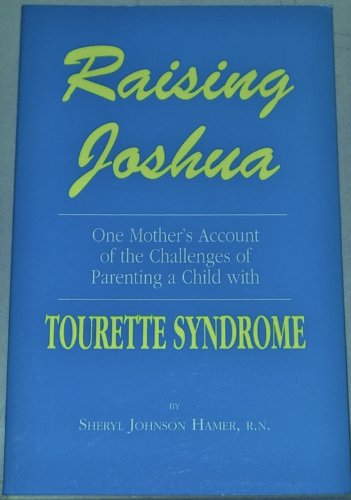 Raising Joshua: One Mother's Story of the Challenges of Parenting a Child With Tourette Syndrome