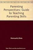 Parenting perspectives : a guide to teaching parenting skills