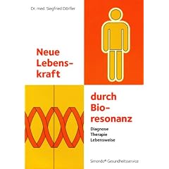Neue Lebenskraft durch Bioresonanz: Diagnose, Therapie, Lebensweise