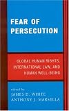 Fear of Persecution: Global Human Rights, International Law, and Human Well-Being