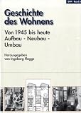 Geschichte des Wohnens, 5 Bde., Bd.5, 1945 bis heute, Aufbau, Neubau, Umbau: Bd. 5