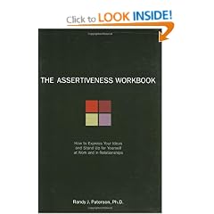 The Assertiveness Workbook: How to Express Your Ideas and Stand Up for Yourself at Work and in Relationships