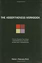 The Assertiveness Workbook: How to Express Your Ideas and Stand Up for Yourself at Work and in Relationships