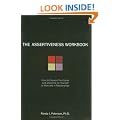 The Assertiveness Workbook: How to Express Your Ideas and Stand Up for Yourself at Work and in Relationships
