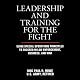 Leadership and Training for the Fight: A Few Thoughts on Leadership and Training from a Former Special Operations Soldier