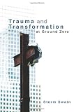 Trauma and Transformation at Ground Zero: A Pastoral Theology