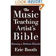 The Music Teaching Artist's Bible: Becoming a Virtuoso Educator by Eric Booth