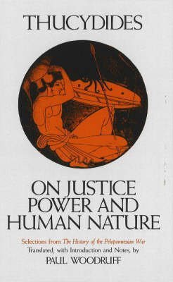 On Justice, Power, and Human Nature: The Essence of Thucydides' History of the Peloponnesian War