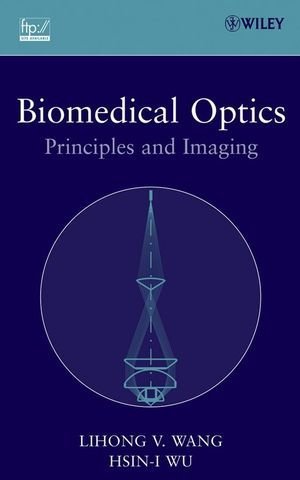 Biomedical Optics: Principles and Imaging by Wang, Lihong V., Wu, Hsin-i (2007) Hardcover