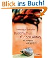 Buddhismus f�r den Alltag: Mit entspannter Aufmerksamkeit durch den Tag