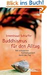 Buddhismus f�r den Alltag: Mit entspa...