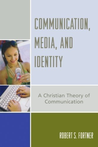 Communication, Media, and Identity: A Christian Theory of Communication