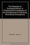 The rejection of the consequentialism : a philosophical investigation of the considerations underlying rival moral conceptions