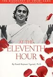 At the Eleventh Hour: The Biography of Swami Rama