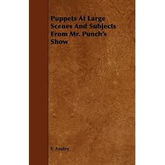 Puppets at Large Scenes and Subjects from Mr. Punch's Show
