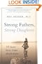 Strong Fathers, Strong Daughters: 10 Secrets Every Father Should Know