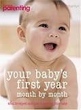 Your Baby s First Year: Month-by-month, What to Expect and How to Care for Your Baby