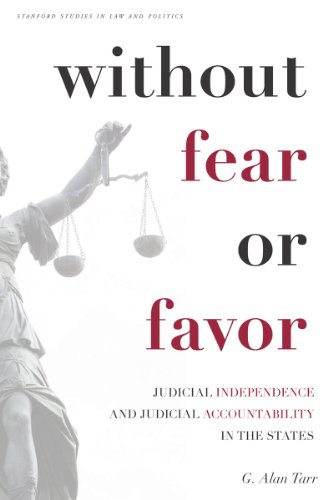 Without Fear or Favor: Judicial Independence and Judicial Accountability in the States (Stanford Studies in Law and Politics), by G. Tarr Without Fear or Favor: Judicial Independence and Judicial Accountability in the States (Stanford Studies in Law and Politics), by G. Tarr