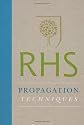 Royal Horticultural Society Propagation Techniques: Simple Techniques for 1000 Garden Plants (Royal Horticultural Society New Gardening Library)