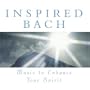 Inspired Bach: Music to Enhance Your Spirit