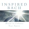 Inspired Bach: Music to Enhance Your Spirit