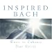Search : Inspired Bach: Music to Enhance Your Spirit