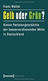 Produkt-Bild: Gelb oder Gr&uuml;n?: Kleine Parteiengeschichte der besserverdienenden Mitte in Deutschland