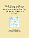 The 2009 Import and Export Market for Vehicles Specially Designed for Travel on Snow, Golf Carts, and Similar Vehicles in Australia
