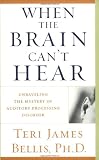 When the Brain Can't Hear : Unraveling the Mystery of Auditory Processing Disorder