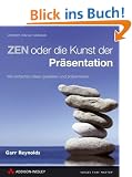 ZEN oder die Kunst der Pr�sentation. Mit einfachen Ideen gestalten und pr�sentieren