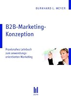 B2B-Marketing-Konzeption: Praxisnahes Lehrbuch zum anwendungsorientierten Marketing