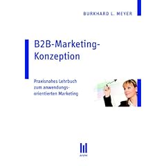 B2B-Marketing-Konzeption: Praxisnahes Lehrbuch zum anwendungsorientierten Marketing