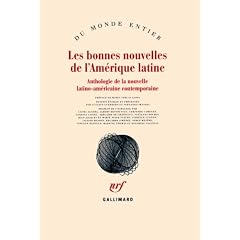 Les bonnes nouvelles de l'Am�rique latine : Anthologie de la nouvelle latino-am�ricaine contemporaine