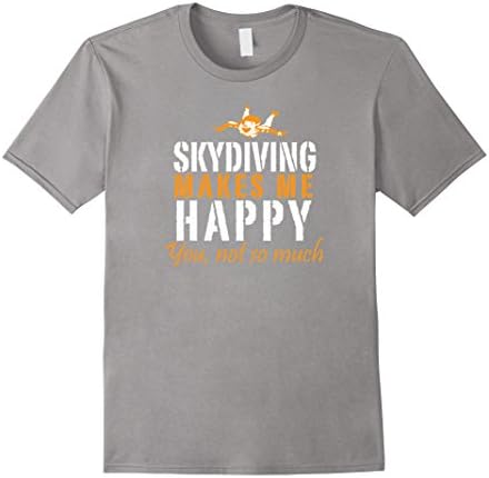 Men's Skydiving Makes Me  Happy You Not So Much Funny Shirt Medium Slate
