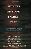 Secrets of Your Family Tree: Healing for Adult Children of Dysfunctional Families