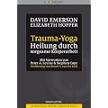 Trauma-Yoga: Heilung durch sorgsame K�rperarbeit. Therapiebegleitende �bungen f�r Traumatherapeuten, Yogalehrer und alle, die ihren K�rper heilen ... Cope. Einf�hrung von Bessel A. van der Kolk