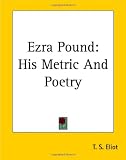 Ezra Pound: His Metric and Poetry