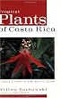 Tropical Plants of Costa Rica: A Guide to Native and Exotic Flora