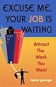 Excuse Me, Your Job Is Waiting: Attract the Work You Want