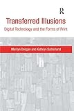 Transferred illusions : digital technology and the forms of print