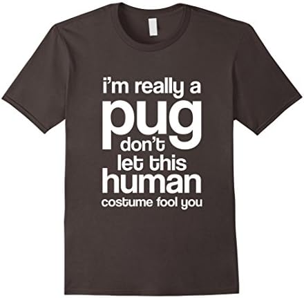 Men's I'm really a pug don't let this human costume fool you Large Asphalt