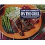 Low-Fat Cooking on the Grill: Delicious Meat, Seafood, and Vegetable Recipes
