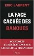 La face cach�e des banques : Scandales et r�v�lations sur les milieux financiers