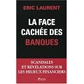La face cach�e des banques : Scandales et r�v�lations sur les milieux financiers