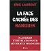La face cach�e des banques : Scandales et r�v�lations sur les milieux financiers