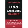 La face cach�e des banques : Scandales et r�v�lations sur les milieux financiers